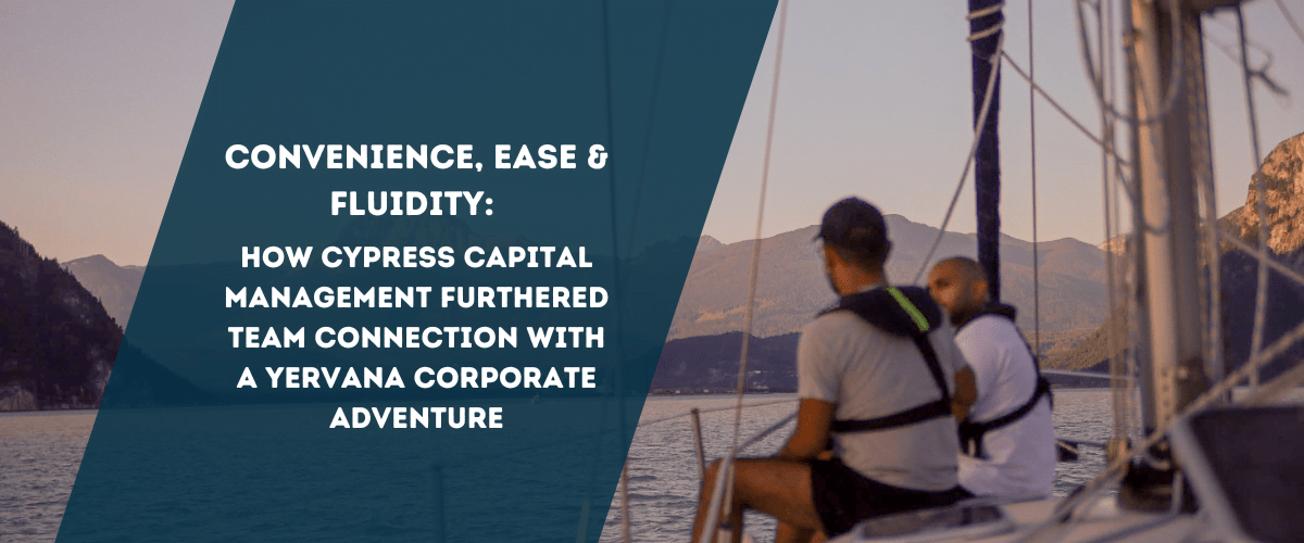 Image of two men on sailboat on corporate team outdoor adventure, overlaid with text, "Convenience, ease & fluidity: How Cypress Capital Management Furthered Team Connection with a Yervana Corporate Adventure
