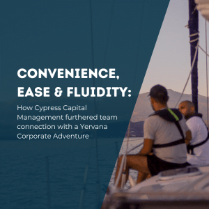 Convenience, Ease & Fluidity: How Cypress Capital Management Furthered Team Connection With A Yervana Corporate Adventure